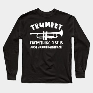 Trumpet Everything Else Is Accompaniment Marching Band Cute Funny Long Sleeve T-Shirt